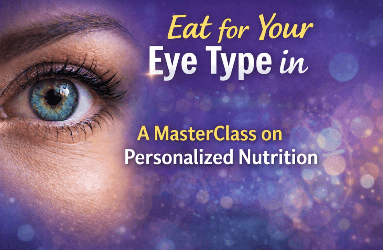 Eat for Your Eye Type in Edmonton: A MasterClass on Personalized Nutrition
